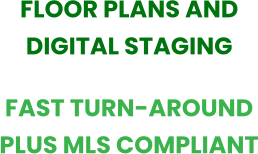 FLOOR PLANS AND DIGITAL STAGING FAST TURN-AROUND PLUS MLS COMPLIANT
